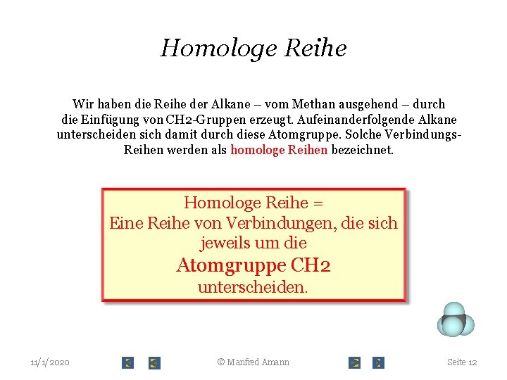 Homologe Reihe Wir haben die Reihe der Alkane – vom Methan ausgehend – durch