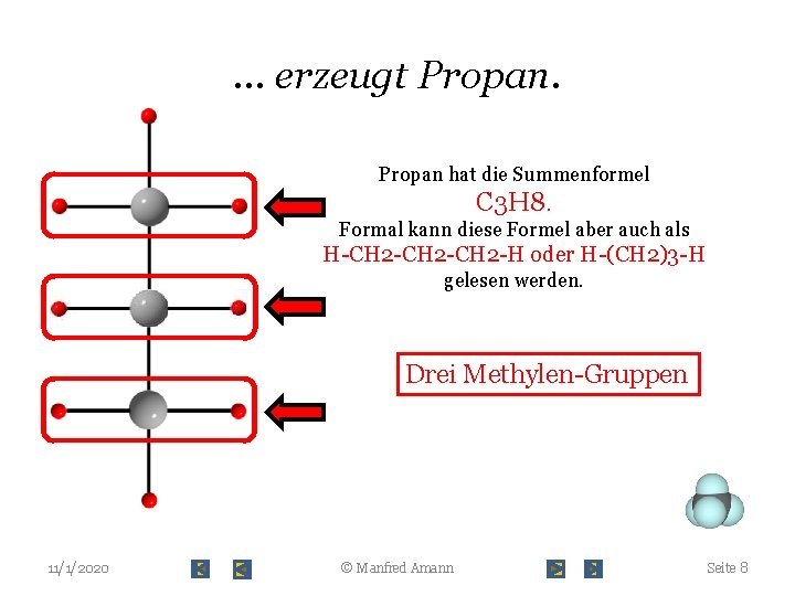 … erzeugt Propan hat die Summenformel C 3 H 8. Formal kann diese Formel