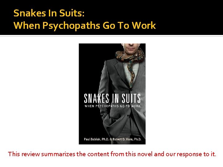 Snakes In Suits: When Psychopaths Go To Work This review summarizes the content from