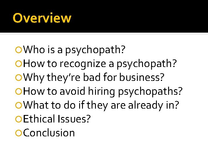 Overview Who is a psychopath? How to recognize a psychopath? Why they’re bad for