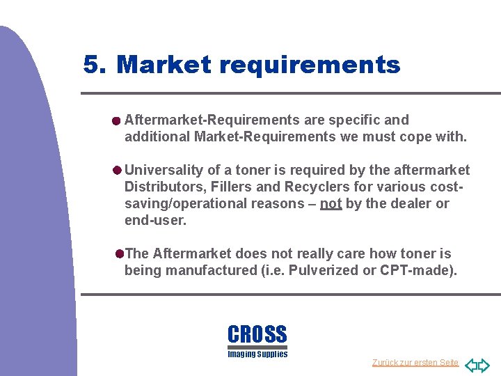 5. Market requirements Aftermarket-Requirements are specific and additional Market-Requirements we must cope with. Universality