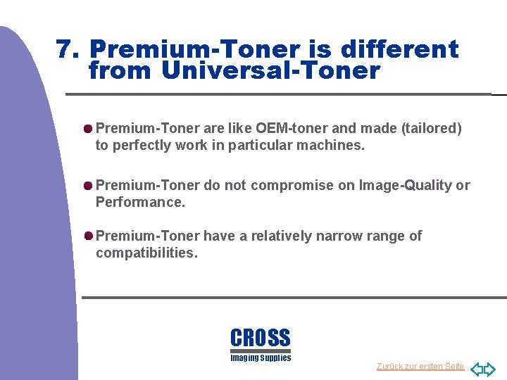 7. Premium-Toner is different from Universal-Toner Premium-Toner are like OEM-toner and made (tailored) to