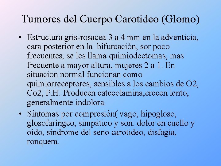 Tumores del Cuerpo Carotideo (Glomo) • Estructura gris-rosacea 3 a 4 mm en la