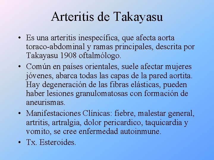 Arteritis de Takayasu • Es una arteritis inespecífica, que afecta aorta toraco-abdominal y ramas