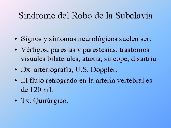 Sindrome del Robo de la Subclavia • Signos y síntomas neurológicos suelen ser: •