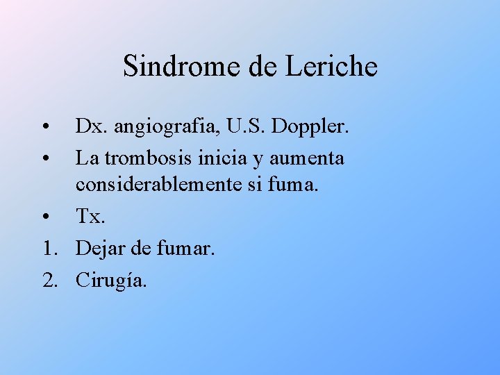 Sindrome de Leriche • • Dx. angiografia, U. S. Doppler. La trombosis inicia y
