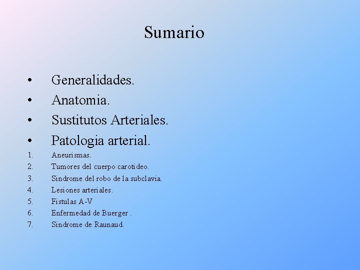 Sumario • • Generalidades. Anatomia. Sustitutos Arteriales. Patologia arterial. 1. 2. 3. 4. 5.