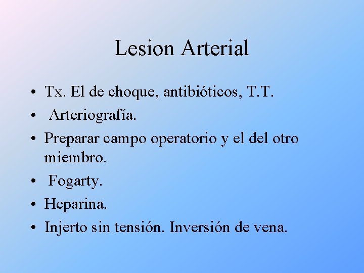 Lesion Arterial • Tx. El de choque, antibióticos, T. T. • Arteriografía. • Preparar