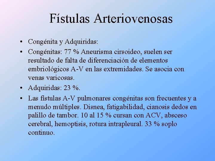 Fístulas Arteriovenosas • Congénita y Adquiridas: • Congénitas: 77 % Aneurisma cirsoideo, suelen ser