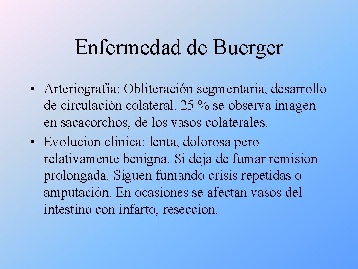 Enfermedad de Buerger • Arteriografía: Obliteración segmentaria, desarrollo de circulación colateral. 25 % se