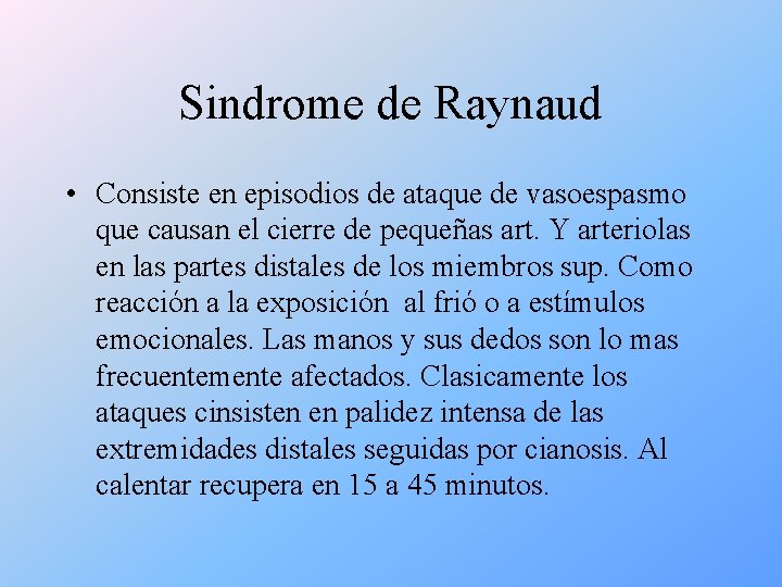 Sindrome de Raynaud • Consiste en episodios de ataque de vasoespasmo que causan el