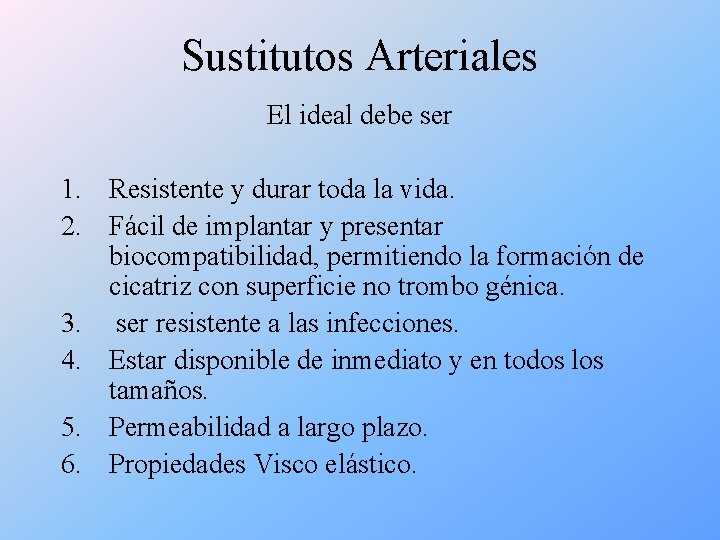 Sustitutos Arteriales El ideal debe ser 1. Resistente y durar toda la vida. 2.