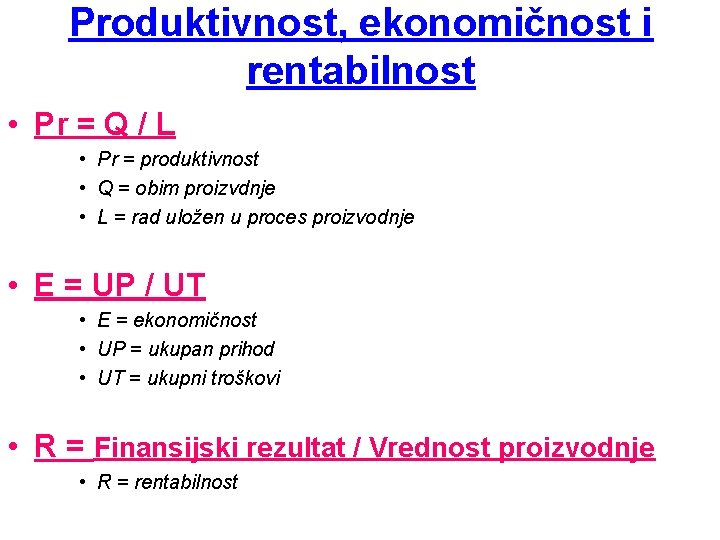 Produktivnost, ekonomičnost i rentabilnost • Pr = Q / L • Pr = produktivnost