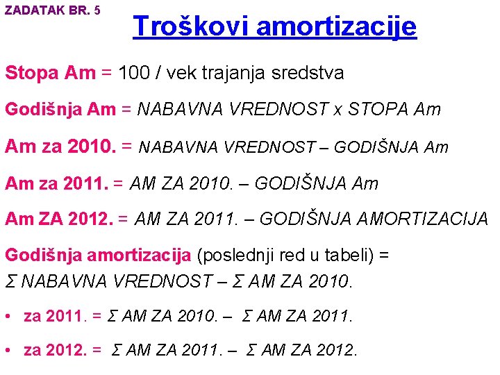ZADATAK BR. 5 Troškovi amortizacije Stopa Am = 100 / vek trajanja sredstva Godišnja