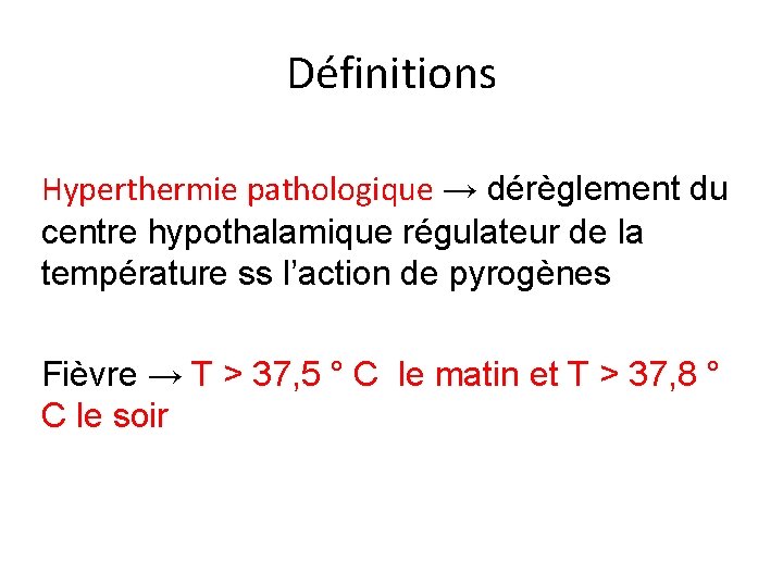 Définitions Hyperthermie pathologique → dérèglement du centre hypothalamique régulateur de la température ss l’action