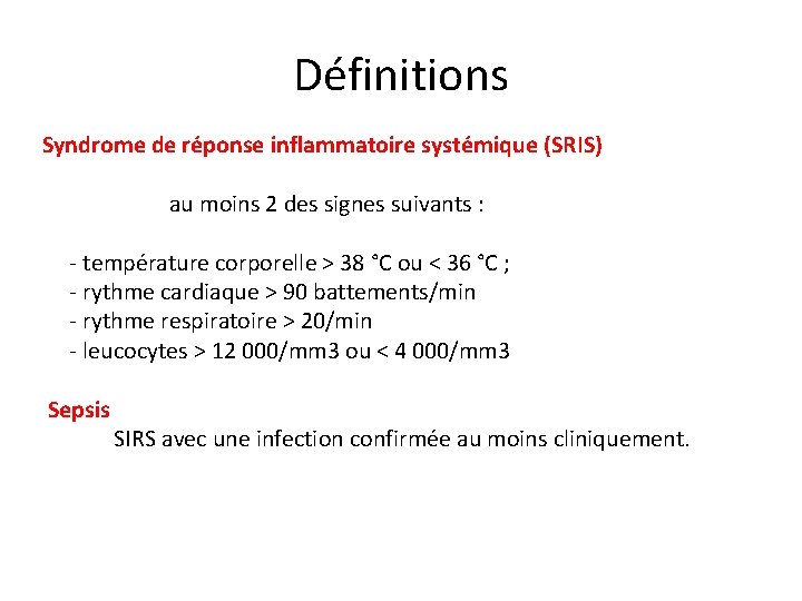 Définitions Syndrome de réponse inflammatoire systémique (SRIS) au moins 2 des signes suivants :