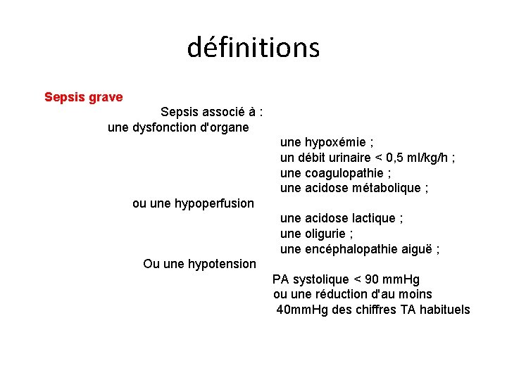 définitions Sepsis grave Sepsis associé à : une dysfonction d'organe une hypoxémie ; un