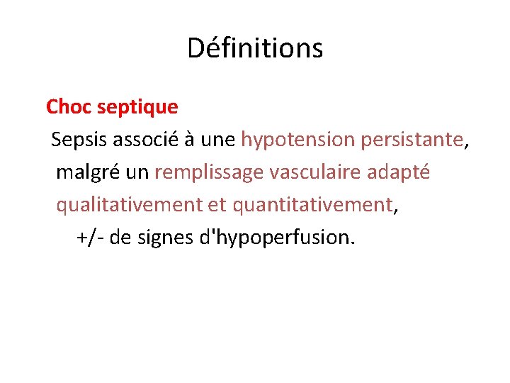 Définitions Choc septique Sepsis associé à une hypotension persistante, malgré un remplissage vasculaire adapté