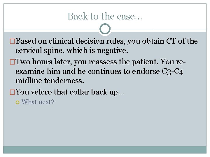 Back to the case… �Based on clinical decision rules, you obtain CT of the