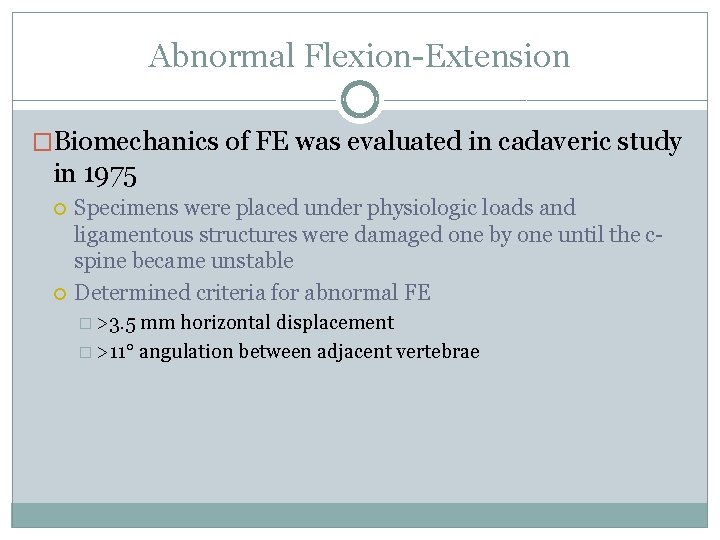 Abnormal Flexion-Extension �Biomechanics of FE was evaluated in cadaveric study in 1975 Specimens were