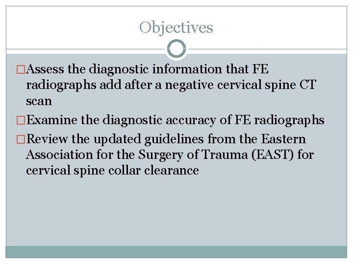 Objectives �Assess the diagnostic information that FE radiographs add after a negative cervical spine