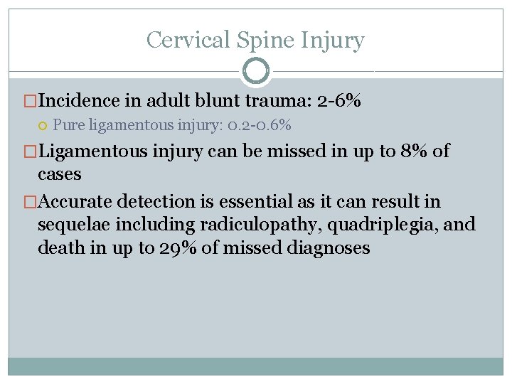 Cervical Spine Injury �Incidence in adult blunt trauma: 2 -6% Pure ligamentous injury: 0.