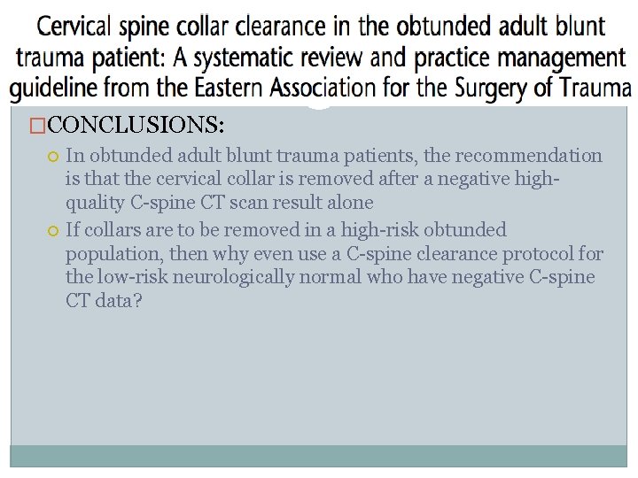 �CONCLUSIONS: In obtunded adult blunt trauma patients, the recommendation is that the cervical collar