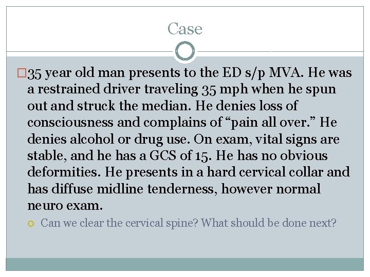 Case � 35 year old man presents to the ED s/p MVA. He was