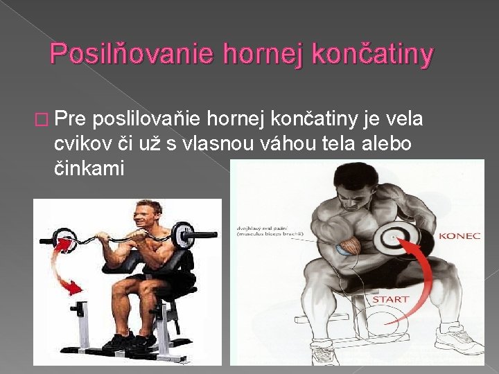 Posilňovanie hornej končatiny � Pre poslilovaňie hornej končatiny je vela cvikov či už s