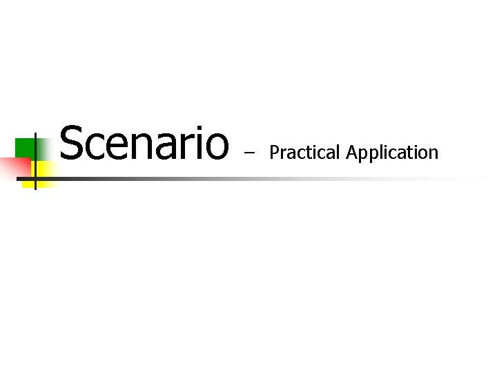 Scenario – Practical Application 