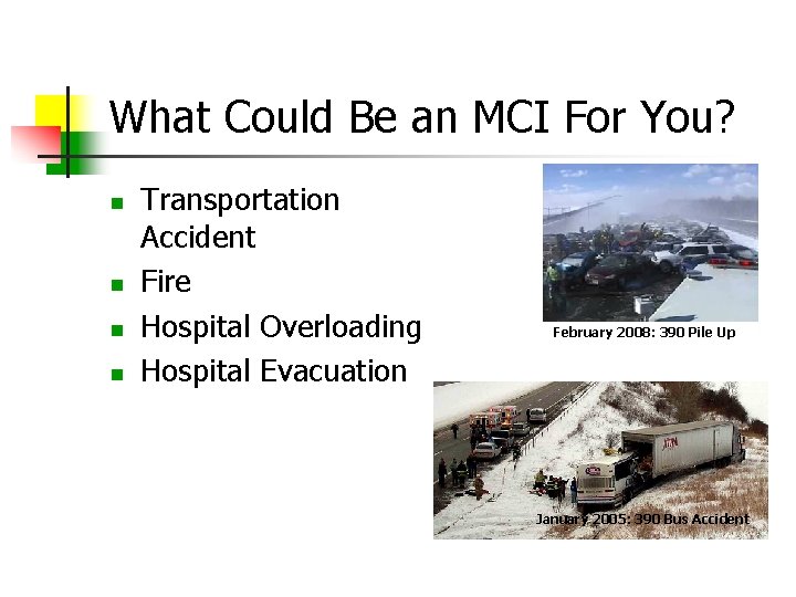 What Could Be an MCI For You? Transportation Accident Fire Hospital Overloading Hospital Evacuation