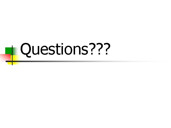 Questions? ? ? 