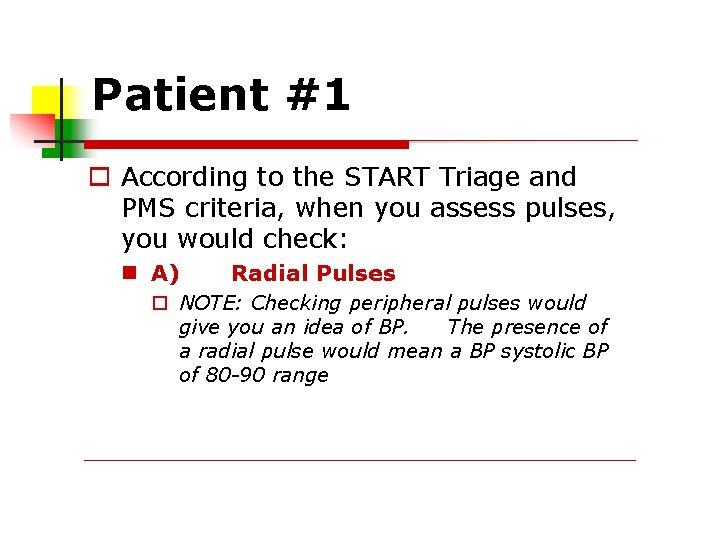 Patient #1 According to the START Triage and PMS criteria, when you assess pulses,