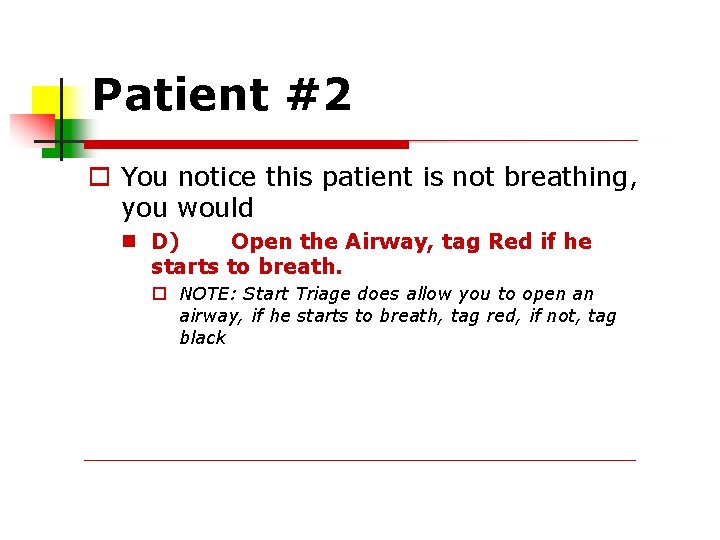 Patient #2 You notice this patient is not breathing, you would D) Open the