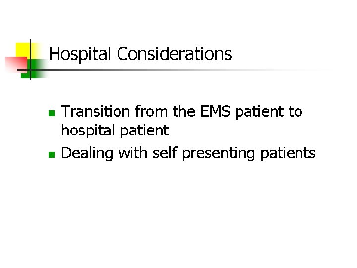 Hospital Considerations Transition from the EMS patient to hospital patient Dealing with self presenting