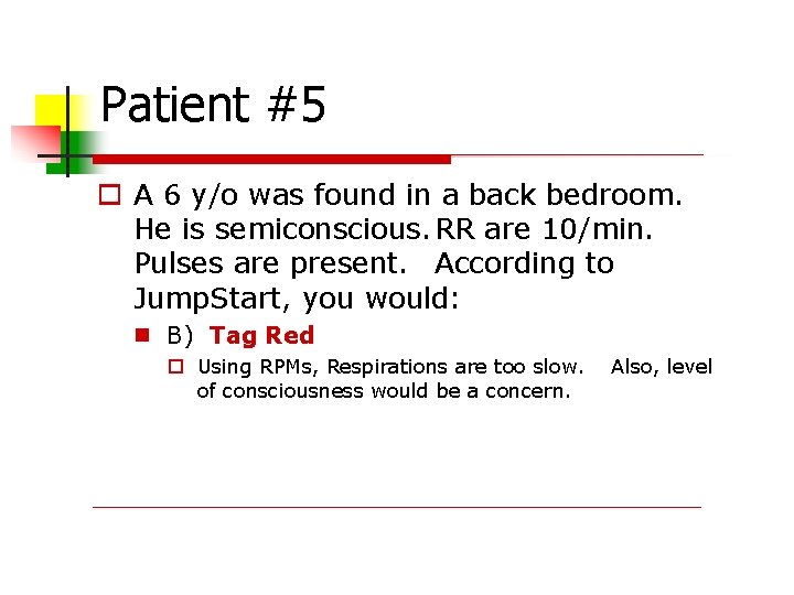 Patient #5 A 6 y/o was found in a back bedroom. He is semiconscious.