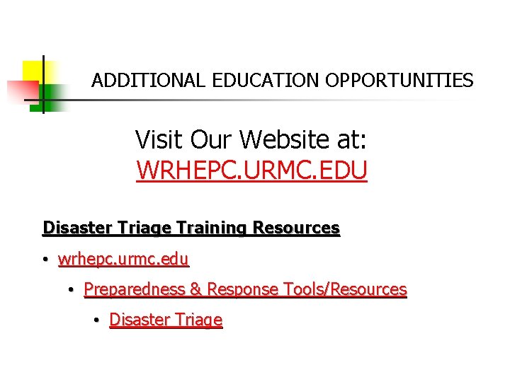 ADDITIONAL EDUCATION OPPORTUNITIES Visit Our Website at: WRHEPC. URMC. EDU Disaster Triage Training Resources