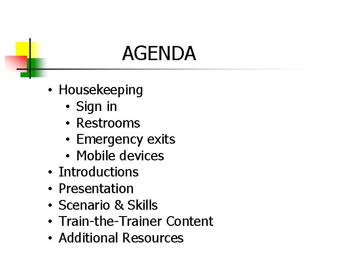 AGENDA • Housekeeping • Sign in • Restrooms • Emergency exits • Mobile devices
