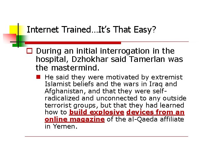 Internet Trained…It’s That Easy? During an initial interrogation in the hospital, Dzhokhar said Tamerlan