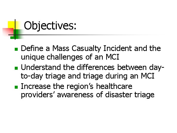 Objectives: Define a Mass Casualty Incident and the unique challenges of an MCI Understand