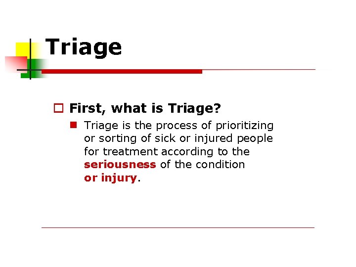 Triage First, what is Triage? Triage is the process of prioritizing or sorting of