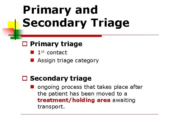 Primary and Secondary Triage Primary triage 1 st contact Assign triage category Secondary triage