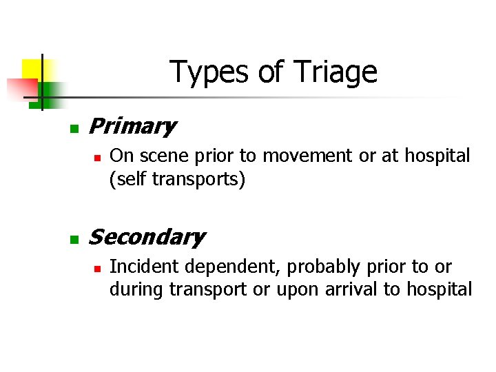 Types of Triage Primary On scene prior to movement or at hospital (self transports)