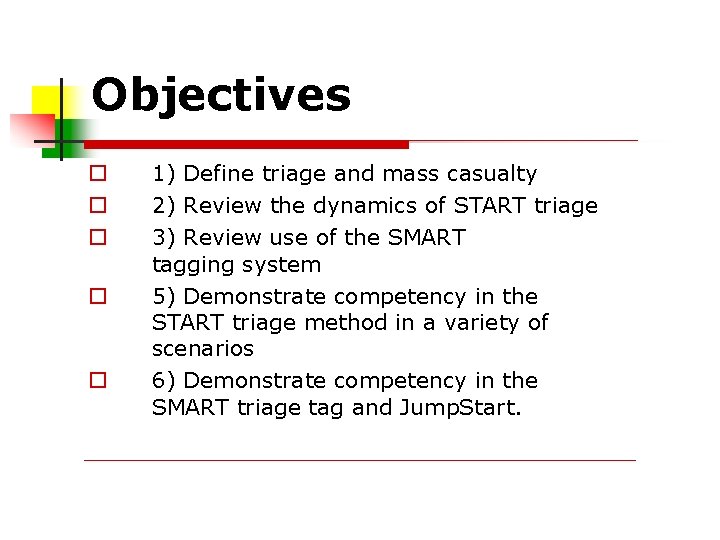Objectives 1) Define triage and mass casualty 2) Review the dynamics of START triage