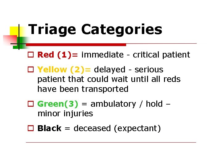 Triage Categories Red (1)= immediate - critical patient Yellow (2)= delayed - serious patient