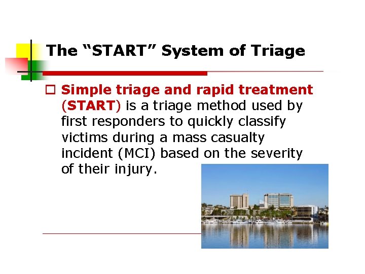 The “START” System of Triage Simple triage and rapid treatment (START) is a triage