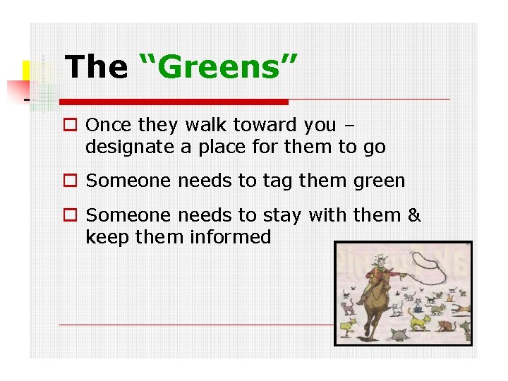 The “Greens” Once they walk toward you – designate a place for them to