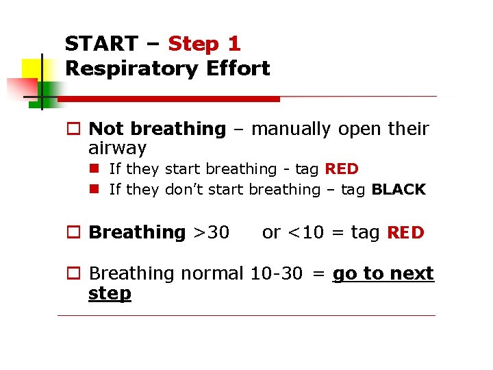 START – Step 1 Respiratory Effort Not breathing – manually open their airway If