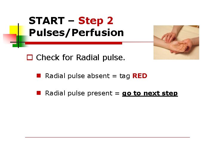 START – Step 2 Pulses/Perfusion Check for Radial pulse absent = tag RED Radial