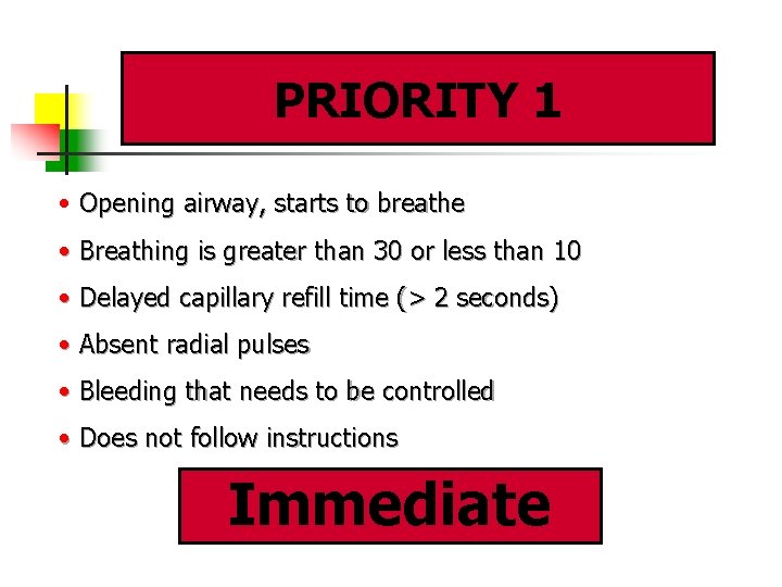 PRIORITY 1 • Opening airway, starts to breathe • Breathing is greater than 30